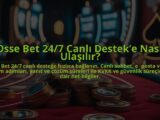 Osse-Bet-247-Canli-Desteke-Nasil-Ulasilir-overlay-1784384695.jpg