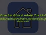 Osse-Bet-Guncel-Adresi-Yok-Mu-overlay-1784398178.jpg