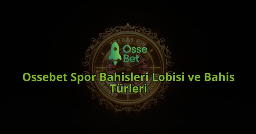 Ossebet-Spor-Bahisleri-Lobisi-ve-Bahis-Turleri-overlay-1786523712.jpg