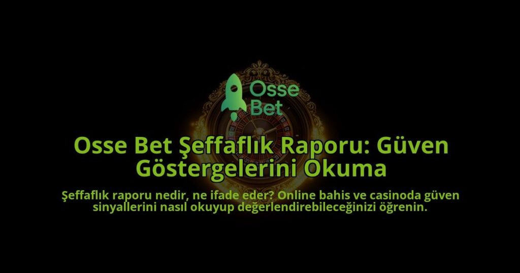 Osse-Bet-Seffaflik-Raporu-Guven-Gostergelerini-Okuma-overlay-1788261771.jpg