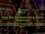 Osse-Bet-Sorunsuz-Giris-Sorun-Giderme-overlay-1790026634.jpg
